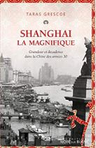Shanghai la magnifique: Grandeur et dcadence dans la Chine des annes 30