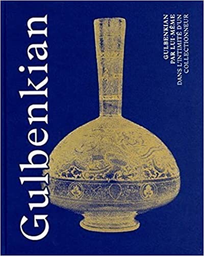 Gulbenkian par lui-mme - Dans l'intimit d'un collectionneur