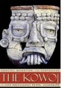 The Kowoj: Identity, Migration, and Geopolitics in Late Postclassic Peten, Guatemala